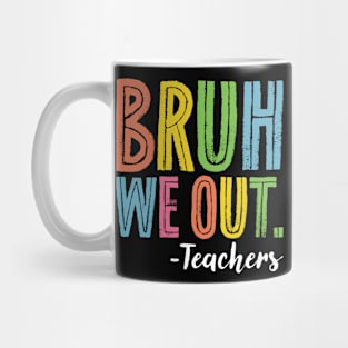 Bruh We Out Teachers End Of School Year Teacher Summer Mug